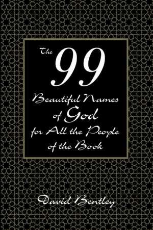 The 99 Beautiful Names of God for All the People of the Book de David Bentley