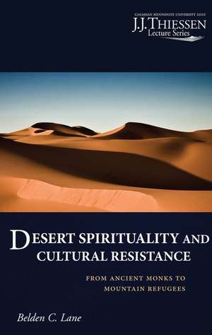 Desert Spirituality and Cultural Resistance: From Ancient Monks to Mountain Refugees de Belden C. Lane