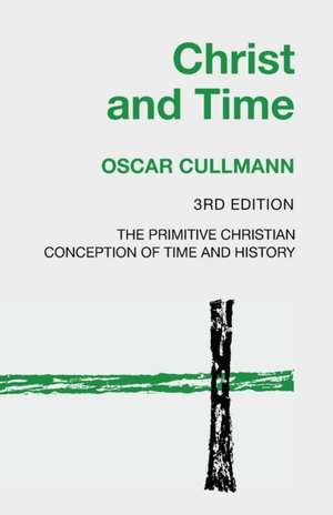 Christ and Time, 3rd Edition de Oscar Cullmann