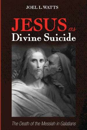 Jesus as Divine Suicide de Joel L. Watts