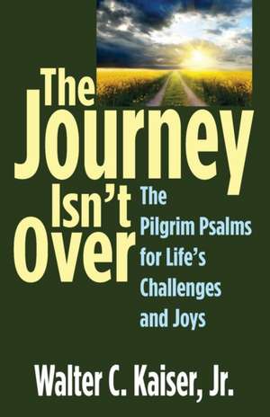 The Journey Isn't Over de Walter C. Jr. Kaiser