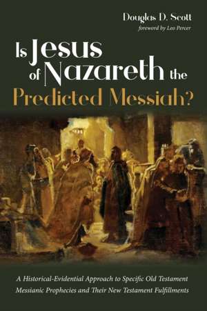 Is Jesus of Nazareth the Predicted Messiah? de Douglas D. Scott