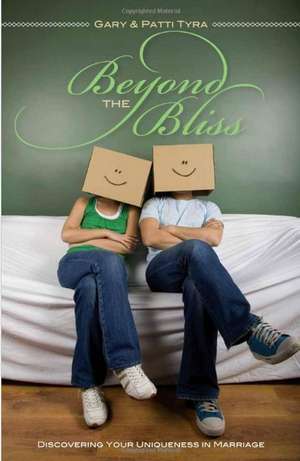 Beyond the Bliss: Discovering Your Uniqueness in Marriage de Gary Tyra