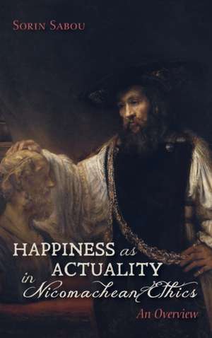 Happiness as Actuality in Nicomachean Ethics de Sorin Sabou