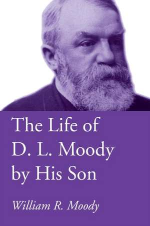 The Life of D. L. Moody by His Son de William R. Moody