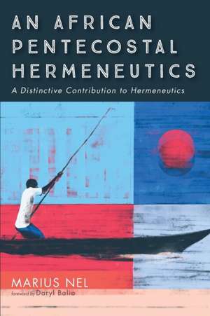 An African Pentecostal Hermeneutics de Marius Nel