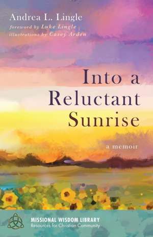 Into a Reluctant Sunrise de Andrea L. Lingle