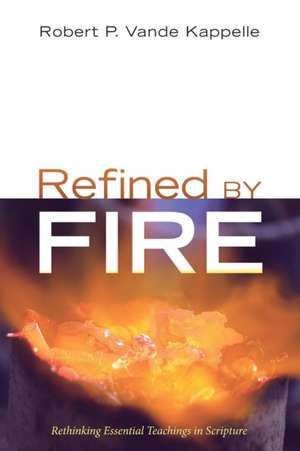 Refined by Fire de Robert P. Vande Kappelle