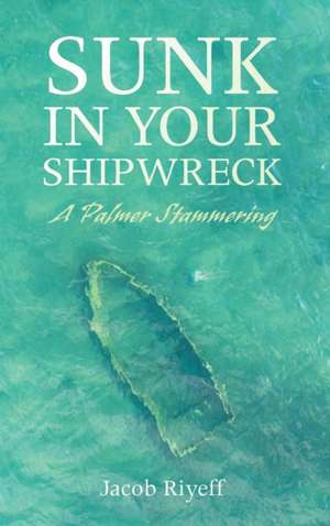 Sunk in Your Shipwreck de Jacob Riyeff