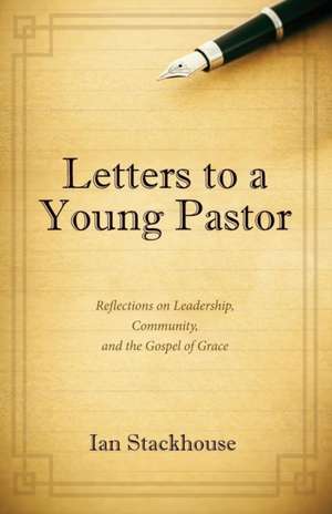 Letters to a Young Pastor de Ian Stackhouse