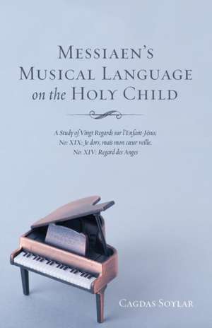 Messiaen's Musical Language on the Holy Child de Cagdas Soylar