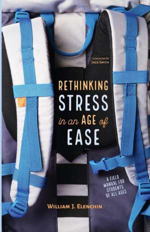 Rethinking Stress in an Age of Ease de William J. Elenchin