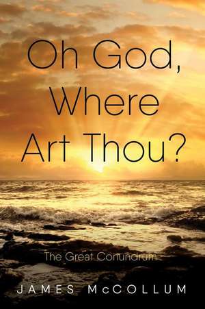 Oh God, Where Art Thou? de James E. McCollum