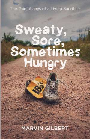 Sweaty, Sore, Sometimes Hungry de Marvin Gilbert