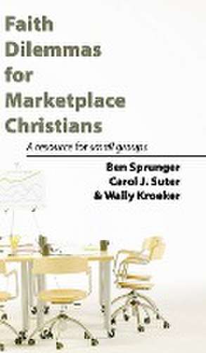 Faith Dilemmas for Marketplace Christians de Ben Sprunger