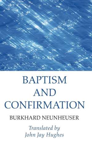 Baptism and Confirmation de Burkhard Neunheuser