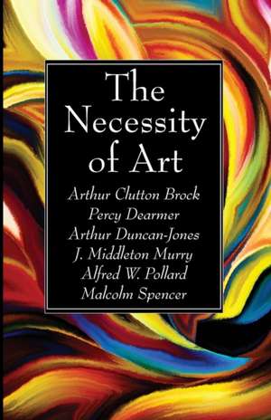 The Necessity of Art de Arthur Clutton Brock