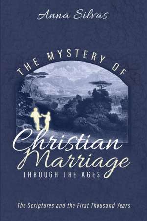 The Mystery of Christian Marriage through the Ages de Anna M. Silvas