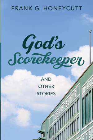 God's Scorekeeper and Other Stories de Frank G. Honeycutt