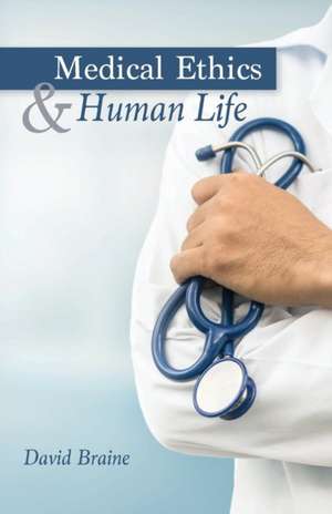 Medical Ethics and Human Life de David Braine