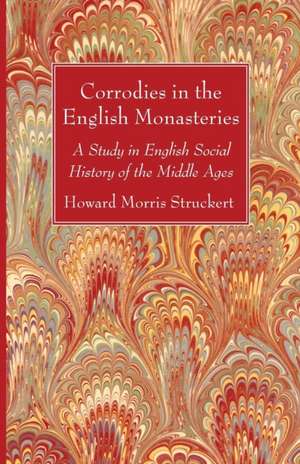 Corrodies in the English Monasteries de Howard Morris Stuckert