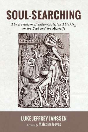 Soul-Searching: The Evolution of Judeo-Christian Thinking on the Soul and the Afterlife de Luke Jeffrey Janssen