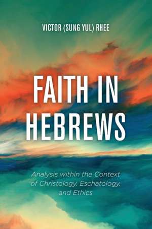 Faith in Hebrews de Victor (Sung Yul) Rhee