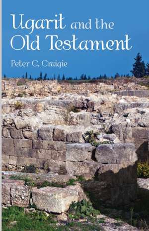 Ugarit and the Old Testament de Peter C. Craigie