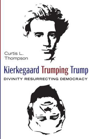 Kierkegaard Trumping Trump de Curtis L. Thompson