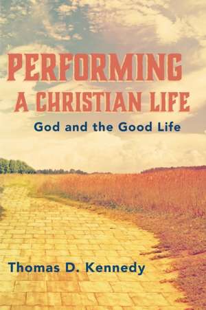 Performing a Christian Life de Thomas D. Kennedy