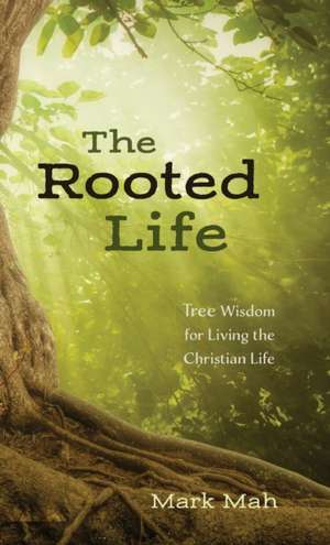 The Rooted Life de Mark Mah