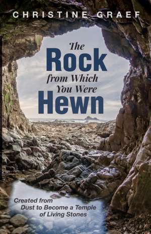 The Rock from Which You Were Hewn de Christine Graef