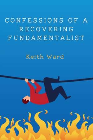 Confessions of a Recovering Fundamentalist de Keith Ward