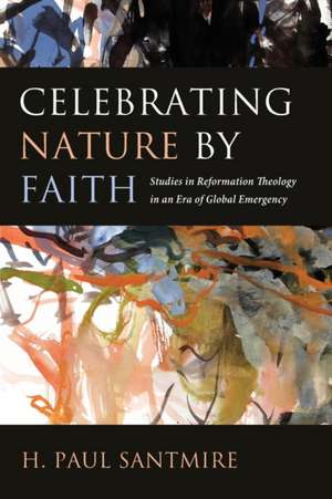 Celebrating Nature by Faith de H. Paul Santmire