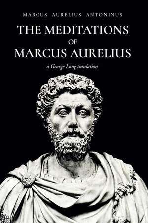 The Meditations of Marcus Aurelius Antoninus de Marcus Aurelius Antoninus