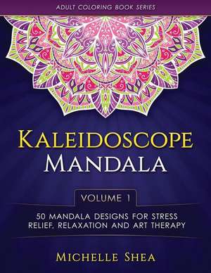 The Kaleidoscope Mandala Coloring Book de Michelle Shea