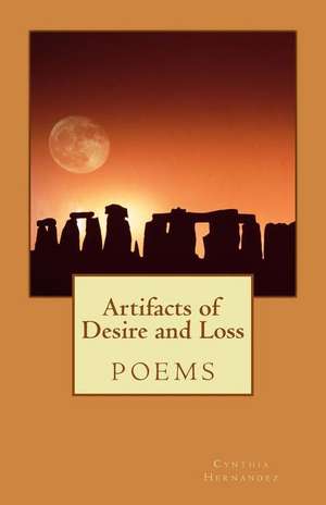 Artifacts of Desire and Loss de Cynthia a. Hernandez