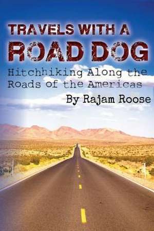 Travels with a Road Dog de Rajam Roose