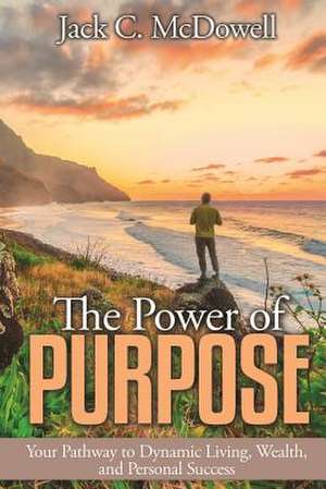 The Power of Purpose de Jack C. McDowell