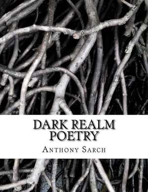 Dark Realm Poetry de Anthony Sarch