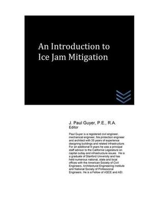 An Introduction to Ice Jam Mitigation de J. Paul Guyer