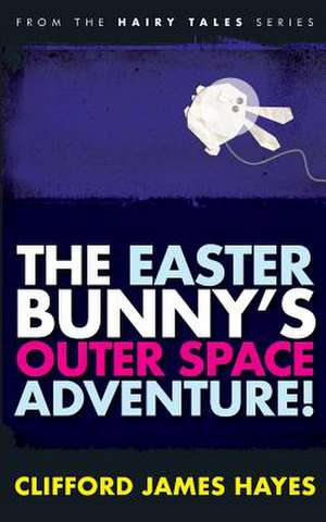 The Easter Bunny's Outer Space Adventure! de Clifford James Hayes