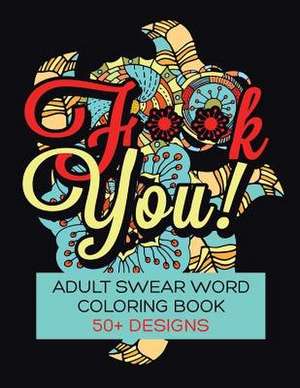 F**k You! Adult Swear Word Coloring Book de Rude Awakening