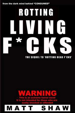 Rotting Living F*cks de Matt Shaw