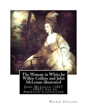 The Woman in White, by Wilkie Collins and John McLenan Illustrated de Wilkie Collins