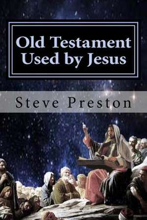 Old Testament Used by Jesus de Steve Preston