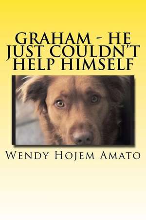 Graham; He Just Couldn't Help Himself de Wendy Hojem Amato