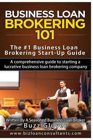 Business Loan Brokering 101 de Buzz Glover