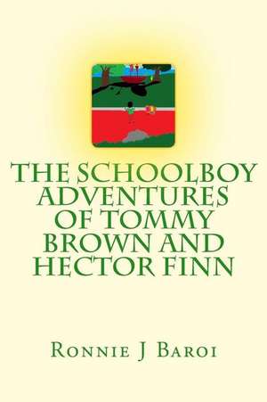 The Schoolboy Adventures of Tommy Brown and Hector Finn de MR Ronnie J. Baroi