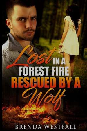 Lost in a Forest Fire Rescued by a Wolf de Brenda Westfall